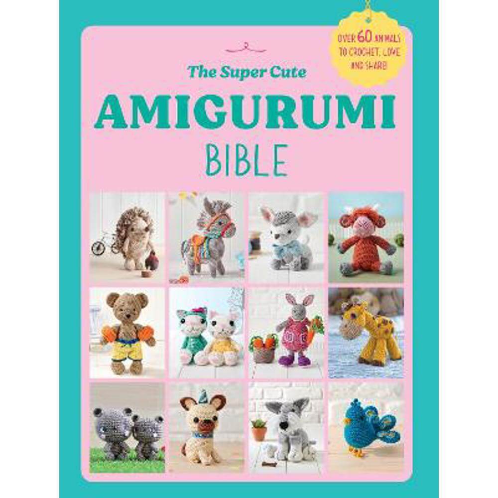 The Super Cute Amigurumi Bible (Paperback) - Ebury Press